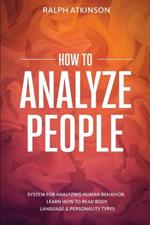 How to Analyze People: System For Analyzing Human Behavior, Learn How to Read Body Language & Personality Types