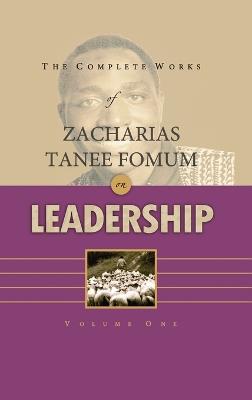 The Complete Works of Zacharias Tanee Fomum on Leadership (Volume 1) - Zacharias Tanee Fomum - cover