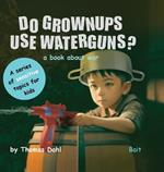 Do Grownups Use Water Guns?: A book about war