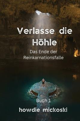 Verlasse die H?hle: Das Ende der Reinkarnationsfalle - Howdie Mickoski - cover