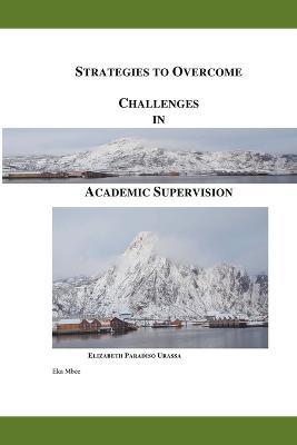 Strategies to Overcome Challenges in Academic Supervision - Elizabeth Paradiso Urassa - cover