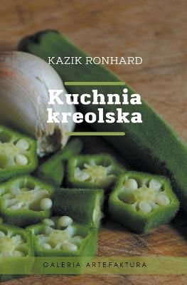 Kuchnia kreolska - Kazik Ronhard - cover