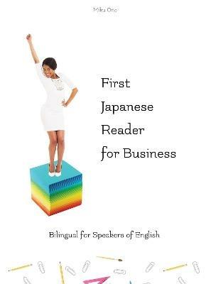 First Japanese Reader for Business: Bilingual for Speakers of English Beginner (A1) Elementary (A2) - Miku Ono - cover