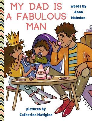My Dad is a Fabulous Man: Picture Book to Celebrate Fathers OPTION 1 - Black / Brown Skin - Anna Maledon - cover