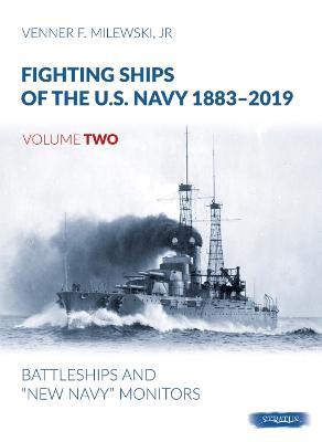 Fighting Ships of the U.S. Navy 1883-2019: Volume 2 - Battleships and "New Navy" Monitors - Venner F Milewski - cover