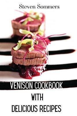 Venison Cookbook With Delicious Recipes - Steven Sommers - cover