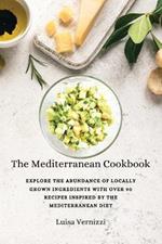 The Mediterranean Cookbook: Explore the Abundance of Locally Grown Ingredients with Over 90 Recipes Inspired by the Mediterranean Diet