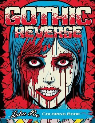 Gothic Reverse: Coloring Book Reverse Your Imagination: A Satisfying and Unique Coloring Experience - Luka Poe - cover