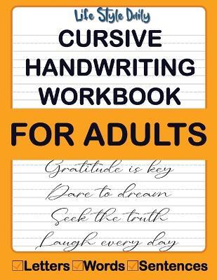 Cursive Handwriting Workbook For Adults: Calligraphy Techniques-Learning and Mastering the Art of Writing through Practice and Tracing for Teens and Beginners - Life Daily Style - cover