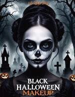 Black Halloween Makeup: Gothic and Horror Guide-Step-by-Step Face Painting and Dark Designs for Halloween