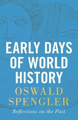 Early Days of World History: Reflections on the Past - Oswald Spengler - cover