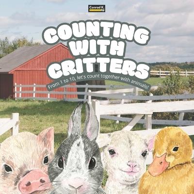 Counting with Critters: A Fun and Simple Rhyming Counting Book for Kids Aged 2-5: Learn Numbers 1 to 10 with Adorable Animals - Conrad K Butler - cover