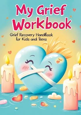 Grief Recovery Handbook: My Journal After Loss - Featuring Coping Skills, Memories, Emotional Support and Tools for Overcoming and Healing for Kids and Teens - Childlike Mischievous - cover