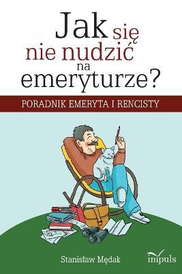 Jak sie nie nudzic na emeryturze? - Stanislaw Medak - cover