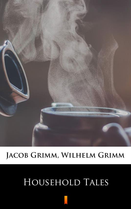 Household Tales - Jacob Grimm,Wilhelm Grimm,Margaret Hunt - ebook