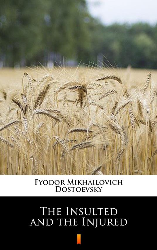 The Insulted and the Injured - Fyodor Mikhailovich Dostoevsky,Constance Garnett - ebook