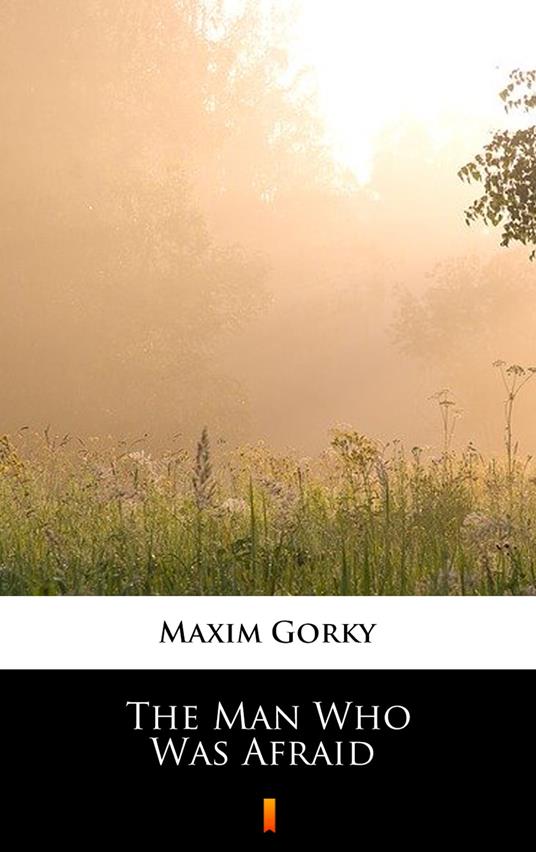 The Man Who Was Afraid - Maxim Gorky,Herman Bernstein - ebook