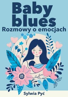 Baby blues: Rozmowy o emocjach - Limitless Mind Publishing,Sylwia Pyc - cover