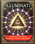 Illuminati: Geheimnisse der Macht, des Wissens und des Ewigen Lichts