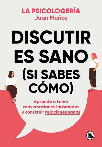 Discutir es sano (si sabes cómo) - Juan Muñoz (@psicologeria) - ebook