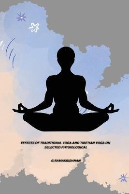 Effects of Traditional Yoga and Tibetian Yoga on Selected Physiological - G Ramakrishnan - cover