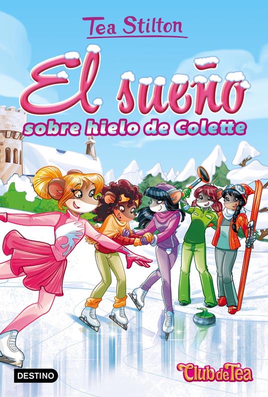 El sueño sobre hielo de Colette - Tea Stilton,Helena Aguilà - ebook