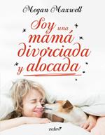 Soy una mamá divorciada y alocada