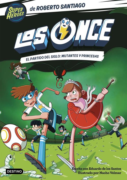 Los Once 4. El partido del Siglo: Mutantes y Princesas - Eduardo de los Santos Molina,Roberto Santiago - ebook