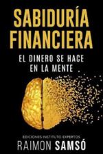 Sabiduria Financiera: El dinero se hace en la mente