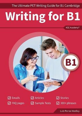 Writing B1: The Ultimate PET Writing Guide for B1 Cambridge - Luis Porras  Wadley - Libro in lingua inglese - Kse Academy - | IBS