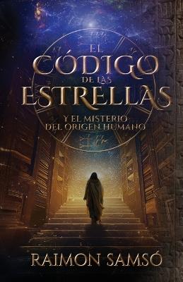 El C?digo de las Estrellas: Y el Misterio del Origen Humano - Raimon Sams? - cover