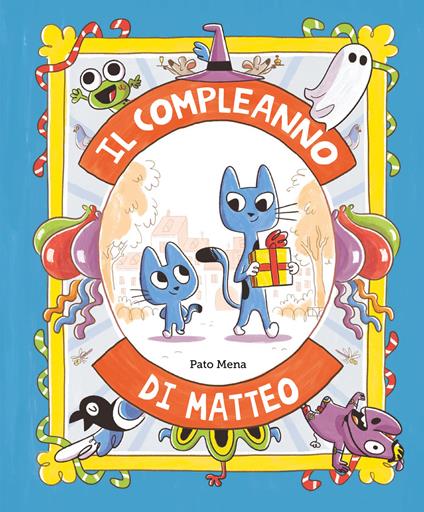 Il compleanno di Matteo. Ediz. illustrata - Pato Mena - copertina