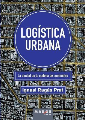 Log?stica urbana: La ciudad en la cadena de suministro - Ignasi Rag?s - cover