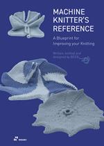 Machine knitter's reference. A blueprint for improving your knitting