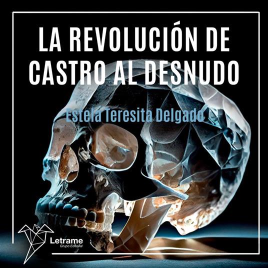 La revolución de Castro al desnudo