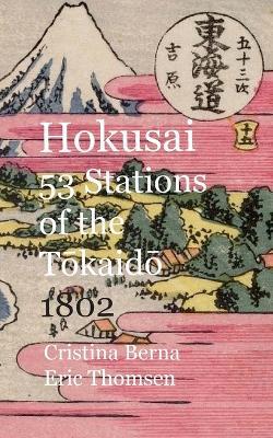 Hokusai 53 Stations of the Tokaido 1802 - Cristina Berna,Eric Thomsen - cover