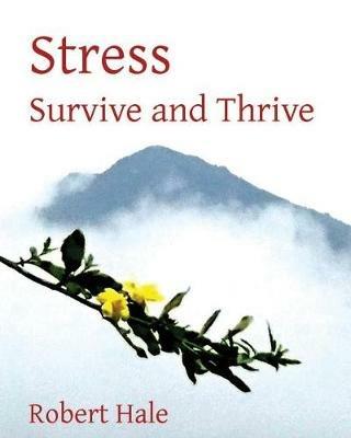 Stress: Survive and Thrive - Robert Hale - cover