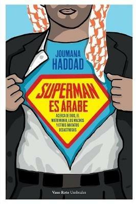 Superman es arabe: Acerca de Dios, el matrimonio los machos y otros inventos desastrosos - Joumana Haddad - cover