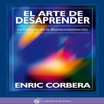 El arte de desaprender: La esencia de la bioneuroemoción