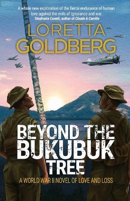 Beyond the Bukubuk Tree: A World War II Novel of Love and Loss - Loretta Goldberg - cover