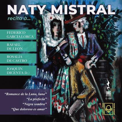 NATY MISTRAL recita a FEDERICO GARCIA LORCA, RAFAEL DE LEON, ROSALIA DE CASTRO, JOAQUIN DICENTA (Jr)