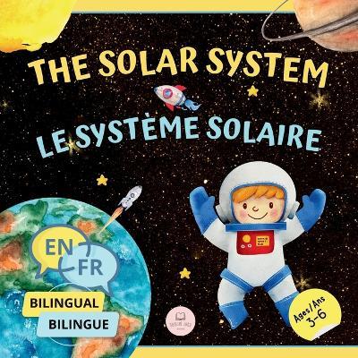 The Solar System for Bilingual Kids / Le Système Solaire Pour les Enfants Bilingues: Learn about the planets, the Sun & the Moon / Apprenez-en davantage sur les planètes, le Soleil et la Lune (English-French Edition) - Samuel John - cover