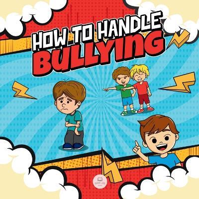How To Handle Bullying: A kid's guide on how to spot and how to stop bullying - Samuel John - cover