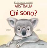 Australia. Chi sono? Cuccioli di animali. Ediz. illustrata