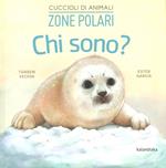 Zone polari. Chi sono? Cuccioli di animali. Ediz. a colori