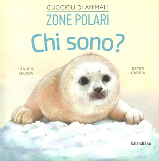 Zone polari. Chi sono? Cuccioli di animali. Ediz. a colori - Seceda Tándem - copertina