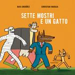 Sette mostri e un gatto. Ediz. illustrata