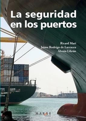 La seguridad en los puertos - Álvaro Librán Landáburu,Jaime Rodrigo de Larrucea,Ricard Marí Sagarra - cover