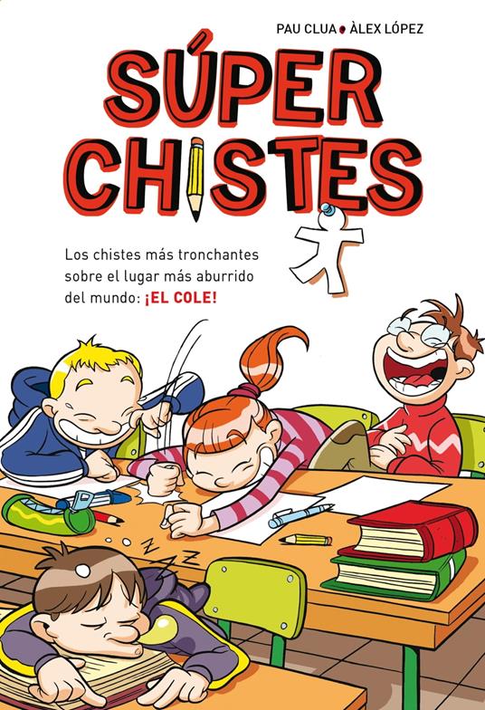 Súper Chistes 1 - Los chistes más tronchantes sobre el lugar más aburrido del mundo: ¡EL COLE! - Pau Clua,Àlex López - ebook