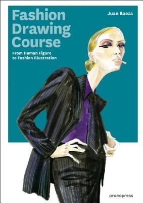 Fashion Drawing Course: From Human Figure to Fashion Illustration - Juan Baeza - cover